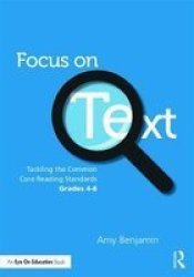 Focus On Text - Tackling The Common Core Reading Standards Grades 4-8 Paperback