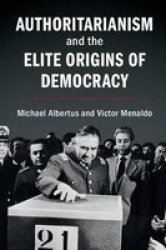 Authoritarianism And The Elite Origins Of Democracy Hardcover