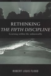Rethinking the Fifth Discipline: Learning Within the Unknowable