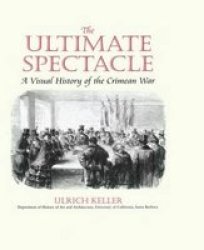 The Ultimate Spectacle: A Visual History of the Crimean War Documenting the Image