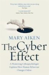 The Cyber Effect - A Pioneering Cyberpsychologist Explains How Human Behaviour Changes Online Paperback