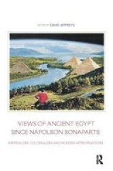 Views Of Ancient Egypt Since Napoleon Bonaparte - Imperialism Colonialism And Modern Appropriations Hardcover