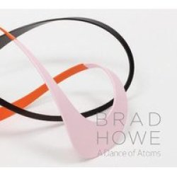 Brad Howe: A Dance Of Atoms Hardcover