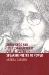 Antjie Krog And The Post-apartheid Public Sphere - Speaking Poetry To Power Paperback