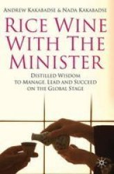 Rice Wine With The Minister - Distilled Wisdom To Manage Lead And Succeed On The Global Stage hardcover
