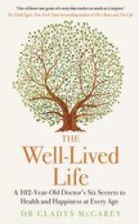 The Well-lived Life - A 102-YEAR-OLD Doctor& 39 S Six Secrets To Health And Happiness At Every Age Paperback
