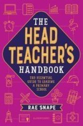 The Headteacher& 39 S Handbook - The Essential Guide To Leading A Primary School Paperback
