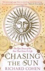 Chasing the Sun - The Epic Story of the Star That Gives Us Life Paperback