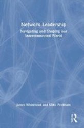 Network Leadership - Navigating And Shaping Our Interconnected World Hardcover