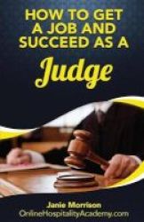 How To Get A Job And Succeed As A Judge Paperback