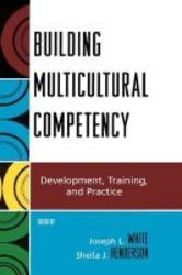 Building Multicultural Competency - Development Training And Practice Hardcover
