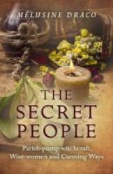 The Secret People - Parish-pump Witchcraft Wise-women And Cunning Ways Paperback
