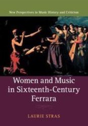 Women And Music In Sixteenth-century Ferrara Paperback