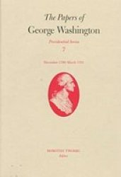 The Papers Of George Washington V.7 Presidential Series December 1790-MARCH 1791 Hardcover