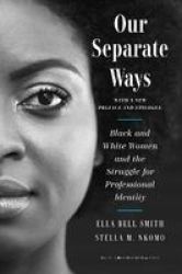 Our Separate Ways With A New Preface And Epilogue - Black And White Women And The Struggle For Professional Identity Hardcover Revised Ed