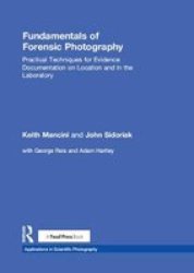 Fundamentals Of Forensic Photography - Practical Techniques For Evidence Documentation On Location And In The Laboratory Hardcover