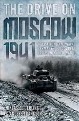 The Drive On Moscow 1941 - Operation Taifun And Germany& 39 S First Great Crisis In World War II Paperback