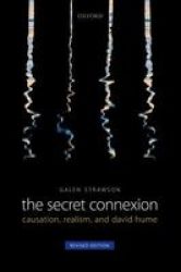The Secret Connexion - Causation Realism And David Hume: Revised Edition Hardcover Revised Ed