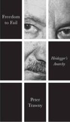 Freedom To Fail - Heidegger&#39 S Anarchy Paperback