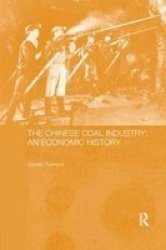 The Chinese Coal Industry - An Economic History Paperback