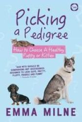 Picking A Pedigree - How To Choose A Healthy Puppy Or Kitten Paperback