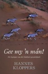 Gee My ?n MÂ¡n! - Die Beginjare Van Die Kalahari-Gemsbokpark Afrikaans, 2nd Revised edition