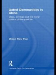 Gated Communities In China - Class Privilege And The Moral Politics Of The Good Life paperback