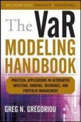The VaR Modeling Handbook: Practical Applications in Alternative Investing, Banking, Insurance, and Portfolio Management McGraw-Hill Finance & Investing