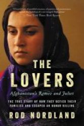 The Lovers - Afghanistan& 39 S Romeo And Juliet The True Story Of How They Defied Their Families And Escaped An Honor Killing Paperback