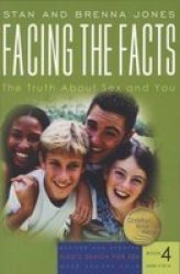 Facing the Facts: The Truth About Sex and You God's Design for Sex