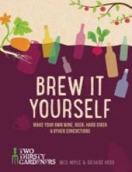 Brew It Yourself - Make Your Own Beer Wine & Other Concoctions Paperback