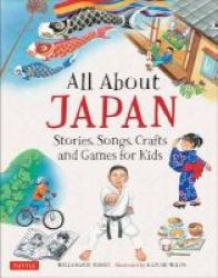 All About Japan - Stories Songs Crafts And Games For Kids Hardcover