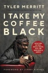I Take My Coffee Black - Reflections On Tupac Musical Theater And Being Black In America Hardcover