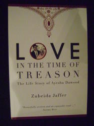 Love In The Time Of Treason - The Life Story Of Ayesha Dawood