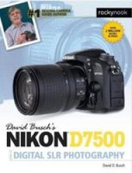 David Busch& 39 S Nikon D7500 Guide To Digital Slr Photography Paperback