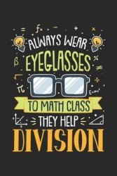 Always Wear Eyeglasses To Math Class They Help Division: 120 Pages I 6X9 I Graph Paper 4X4