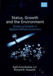 Status Growth And The Environment - Goods As Symbols In Applied Welfare Economics hardcover Illustrated Edition