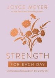 Strength For Each Day - 365 Devotions To Make Every Day A Great Day Hardcover