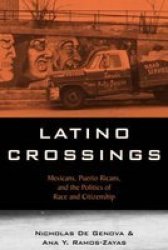 Latino Crossings: Mexicans, Puerto Ricans, and the Politics of Race and Citizenship