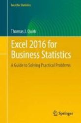 Excel 2016 For Business Statistics - A Guide To Solving Practical Problems Paperback