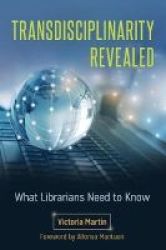 Transdisciplinarity Revealed - What Librarians Need To Know Paperback
