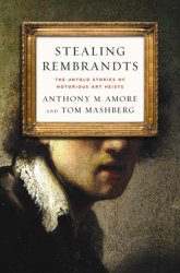 Stealing Rembrandts: The Untold Stories Of Notorious Art Heists By Anthony Amore Andt Mashberg New