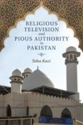 Religious Television And Pious Authority In Pakistan Paperback