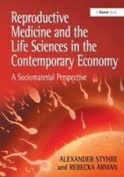 Reproductive Medicine And The Life Sciences In The Contemporary Economy - A Sociomaterial Perspective Hardcover New Ed