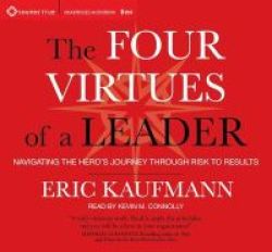 The Four Virtues Of A Leader - Navigating The Hero& 39 S Journey Through Risk To Results Standard Format Cd