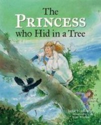 The Princess Who Hid In A Tree - An Anglo-saxon Story Hardcover Edition Published UK April 2019 Ed.