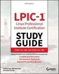 LPIC-1: Linux Professional Institute Certification Study Guide - Exam 101-500 And Exam 102-500 Paperback 5TH Edition