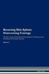 Reversing Shin Splints - Overcoming Cravings The Raw Vegan Plant-based Detoxification & Regeneration Workbook For Healing Patients. Volume 3 Paperback