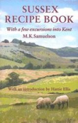 Southover Press Sussex Recipe Book: With a Few Excursions into Kent Southover Press Historic Cookery and Housekeeping