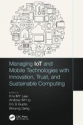 Managing Iot And Mobile Technologies With Innovation Trust And Sustainable Computing Paperback